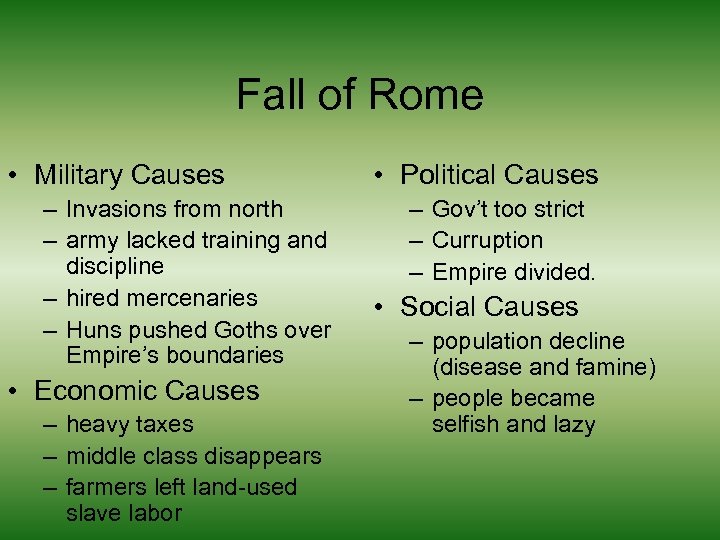 Fall of Rome • Military Causes – Invasions from north – army lacked training