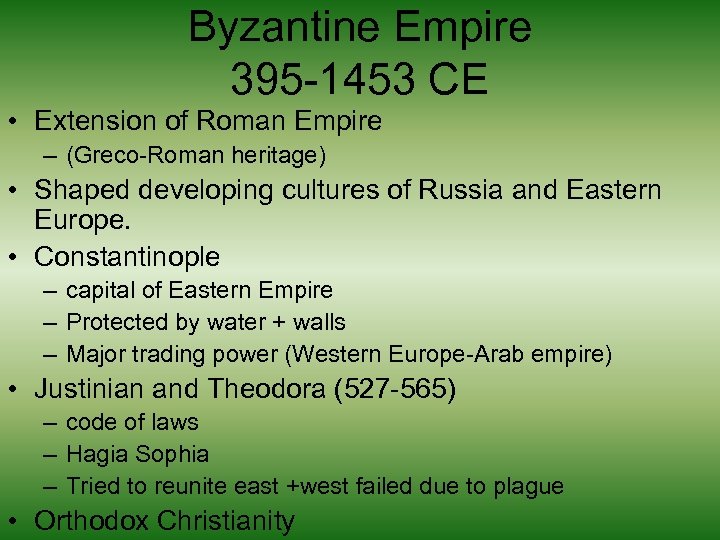 Byzantine Empire 395 -1453 CE • Extension of Roman Empire – (Greco-Roman heritage) •