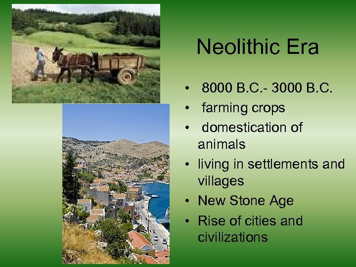 Neolithic Era • 8000 B. C. - 3000 B. C. • farming crops •