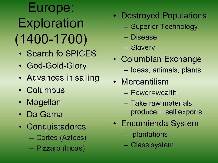 Europe: Exploration (1400 -1700) • • Search fo SPICES God-Gold-Glory Advances in sailing Columbus