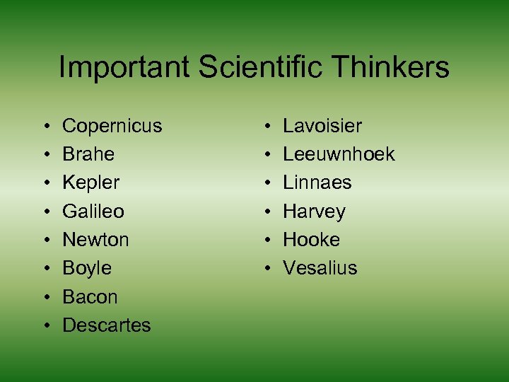 Important Scientific Thinkers • • Copernicus Brahe Kepler Galileo Newton Boyle Bacon Descartes •