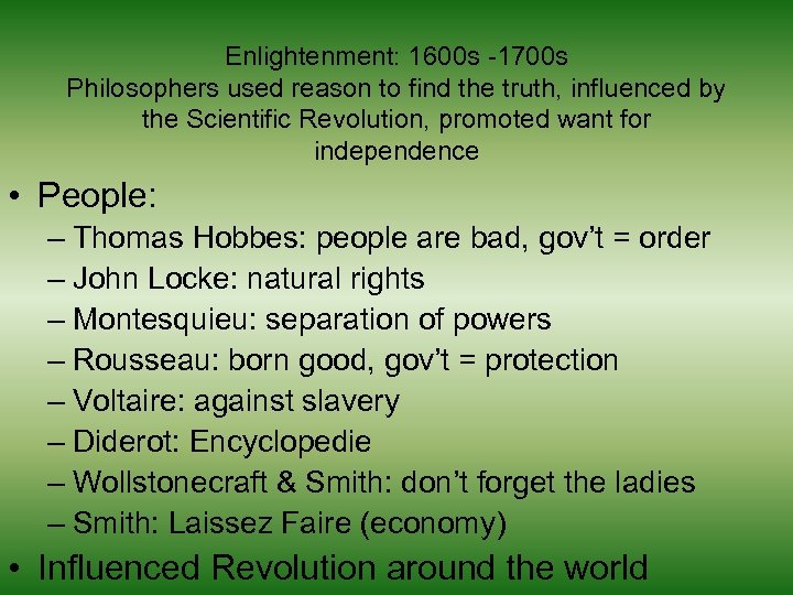 Enlightenment: 1600 s -1700 s Philosophers used reason to find the truth, influenced by