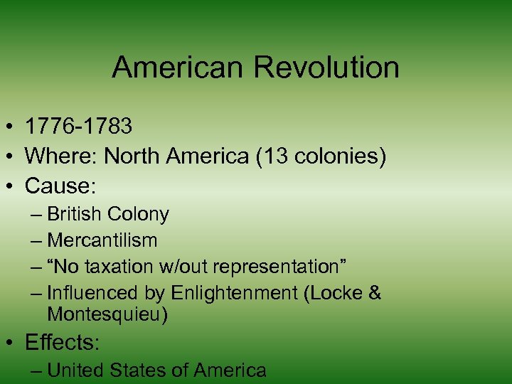 American Revolution • 1776 -1783 • Where: North America (13 colonies) • Cause: –