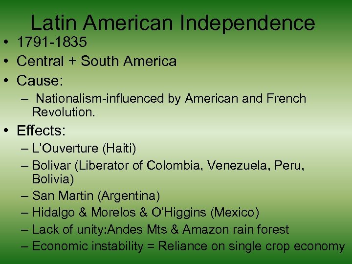 Latin American Independence • 1791 -1835 • Central + South America • Cause: –