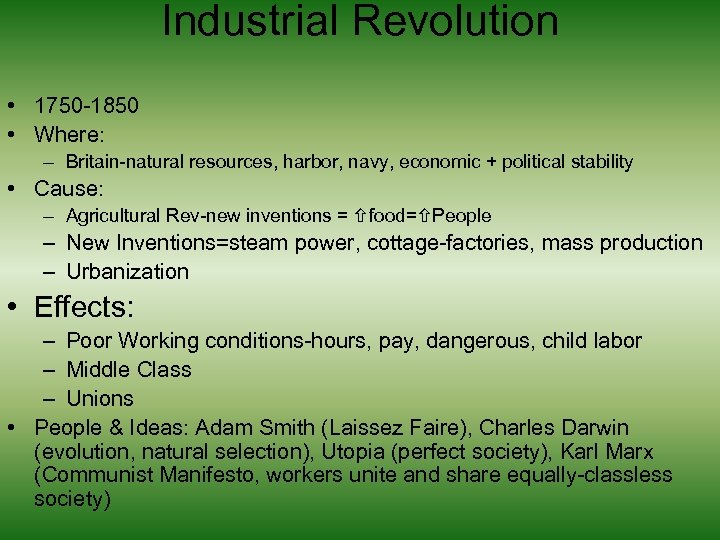 Industrial Revolution • 1750 -1850 • Where: – Britain-natural resources, harbor, navy, economic +