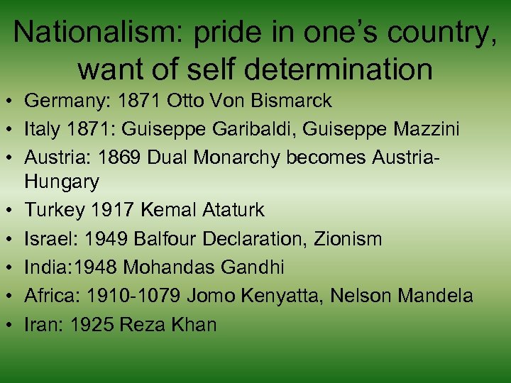 Nationalism: pride in one’s country, want of self determination • Germany: 1871 Otto Von