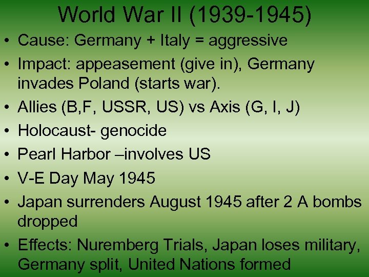 World War II (1939 -1945) • Cause: Germany + Italy = aggressive • Impact: