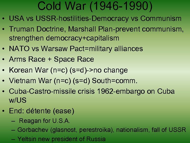 Cold War (1946 -1990) • USA vs USSR-hostilities-Democracy vs Communism • Truman Doctrine, Marshall