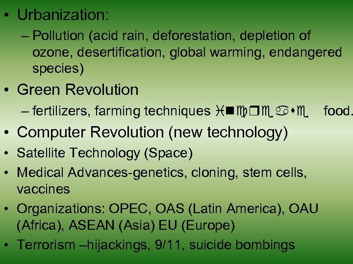  • Urbanization: – Pollution (acid rain, deforestation, depletion of ozone, desertification, global warming,