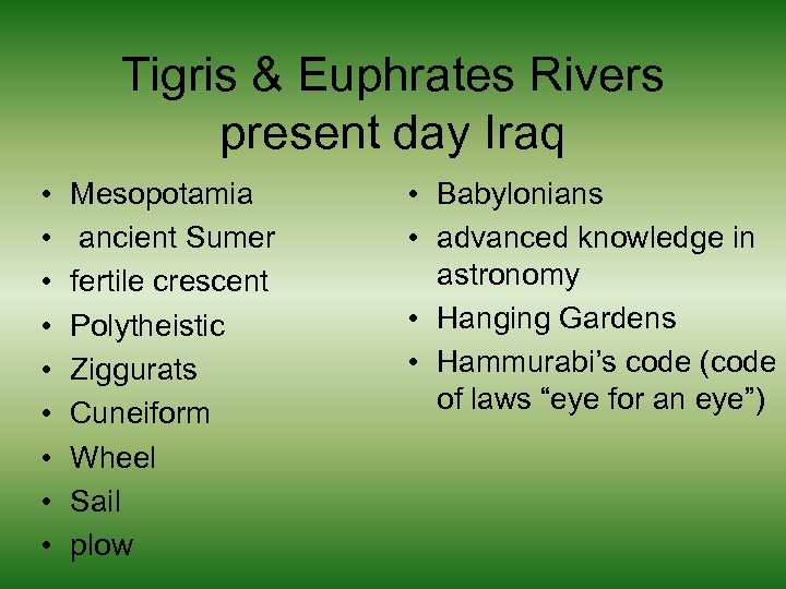 Tigris & Euphrates Rivers present day Iraq • • • Mesopotamia ancient Sumer fertile