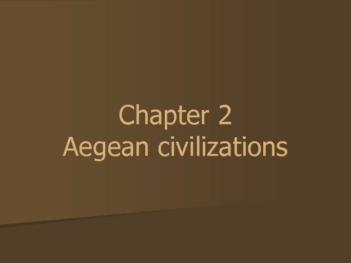 Chapter 2 Aegean civilizations 