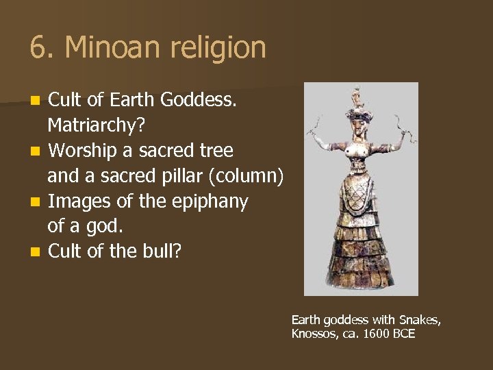 6. Minoan religion Cult of Earth Goddess. Matriarchy? n Worship a sacred tree and