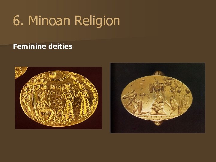 6. Minoan Religion Feminine deities 