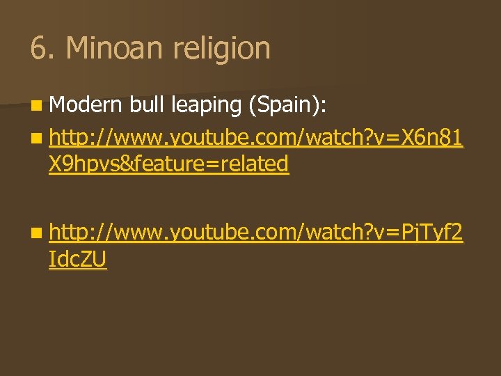 6. Minoan religion n Modern bull leaping (Spain): n http: //www. youtube. com/watch? v=X