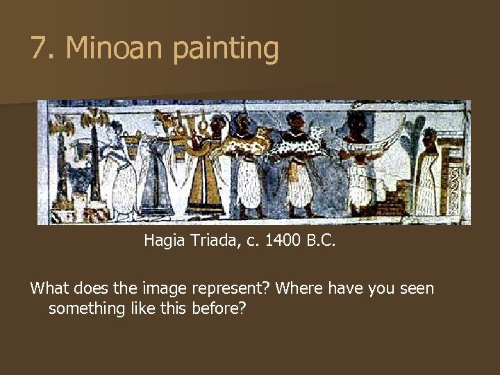 7. Minoan painting Hagia Triada, c. 1400 B. C. What does the image represent?