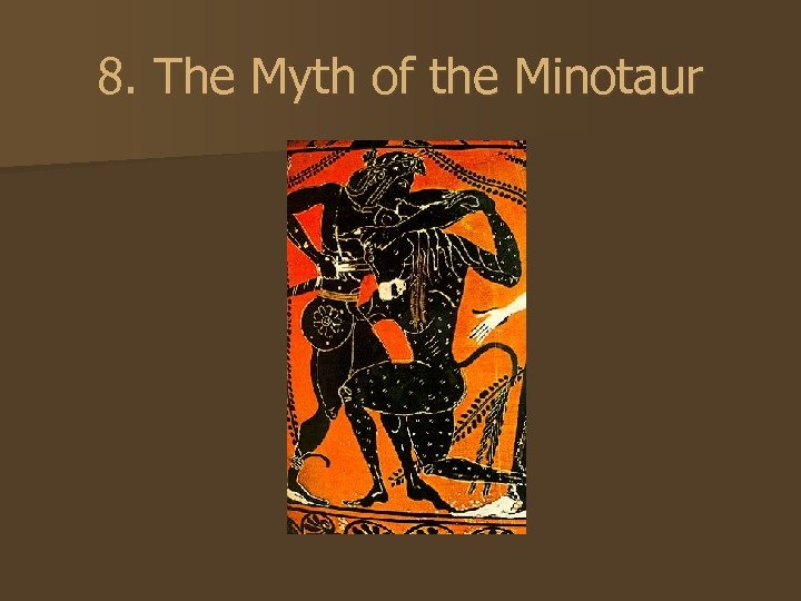 8. The Myth of the Minotaur 