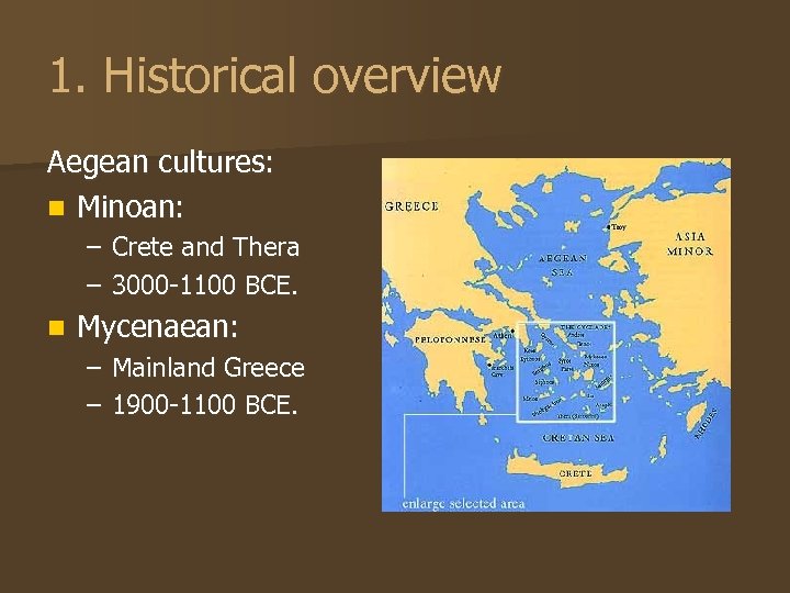 1. Historical overview Aegean cultures: n Minoan: – Crete and Thera – 3000 -1100