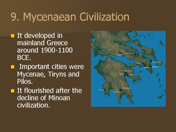 9. Mycenaean Civilization It developed in mainland Greece around 1900 -1100 BCE. n Important