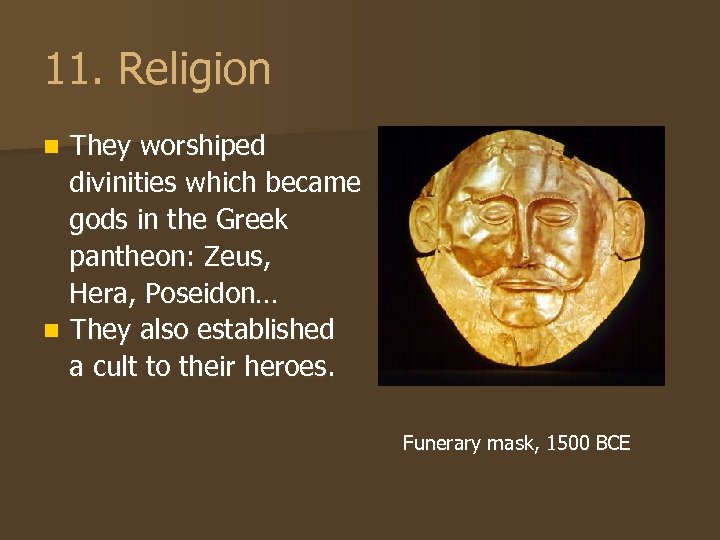 11. Religion They worshiped divinities which became gods in the Greek pantheon: Zeus, Hera,