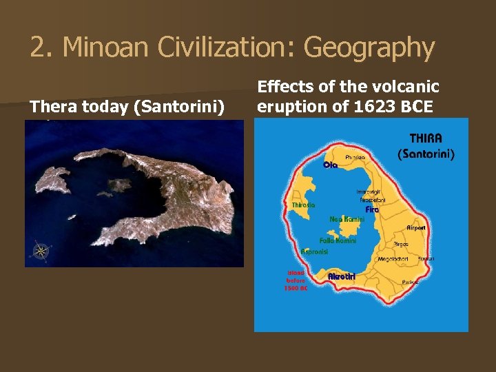 2. Minoan Civilization: Geography Thera today (Santorini) Effects of the volcanic eruption of 1623