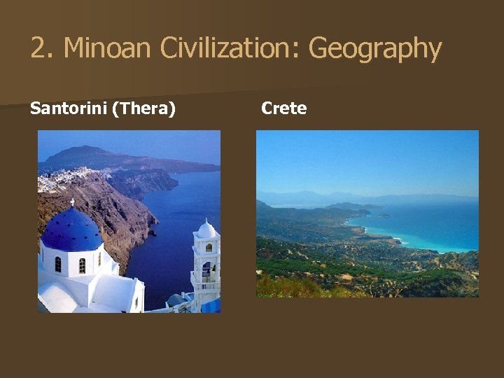 2. Minoan Civilization: Geography Santorini (Thera) Crete 