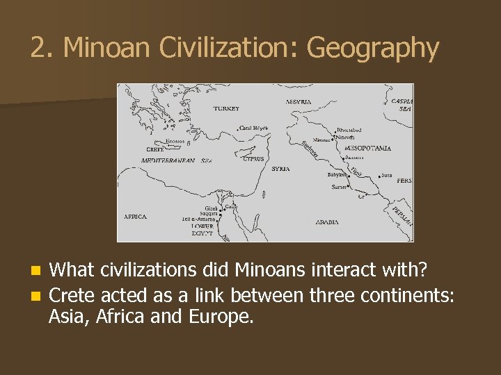 2. Minoan Civilization: Geography What civilizations did Minoans interact with? n Crete acted as