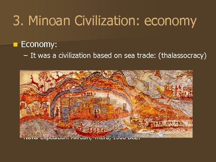 3. Minoan Civilization: economy n Economy: – It was a civilization based on sea