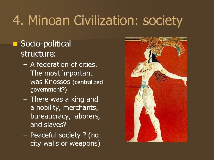 4. Minoan Civilization: society n Socio-political structure: – A federation of cities. The most