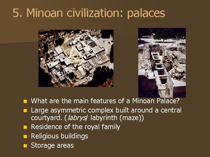 5. Minoan civilization: palaces n n n What are the main features of a