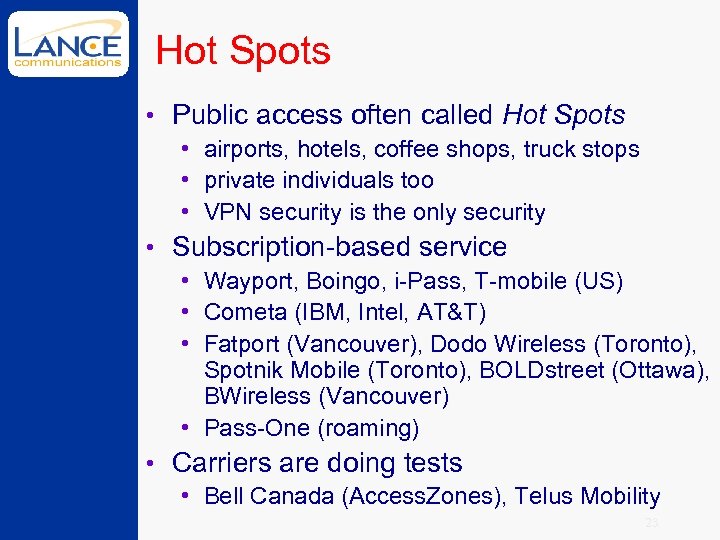 Hot Spots • Public access often called Hot Spots • airports, hotels, coffee shops,