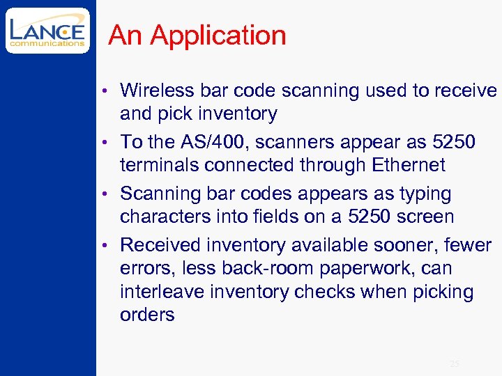 An Application • Wireless bar code scanning used to receive and pick inventory •