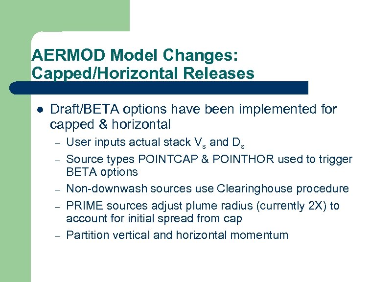 AERMOD Model Changes: Capped/Horizontal Releases l Draft/BETA options have been implemented for capped &