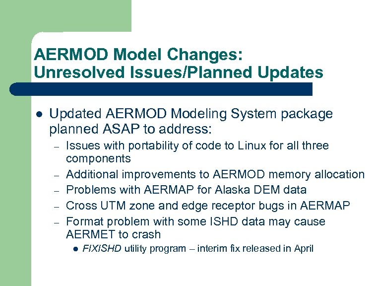 AERMOD Model Changes: Unresolved Issues/Planned Updates l Updated AERMOD Modeling System package planned ASAP