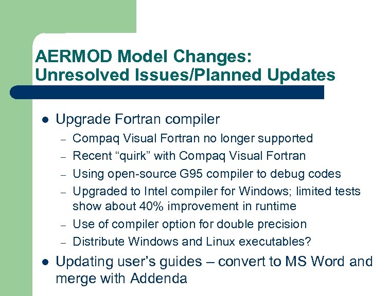 AERMOD Model Changes: Unresolved Issues/Planned Updates l Upgrade Fortran compiler – – – l