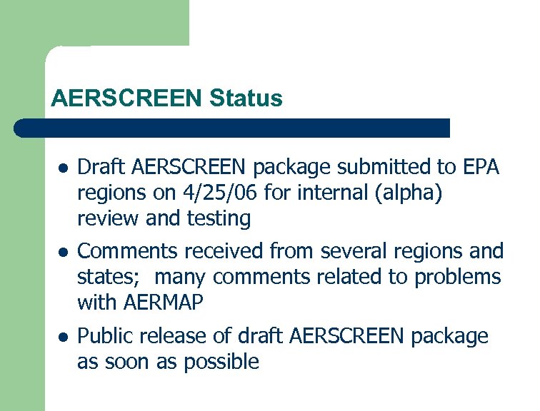 AERSCREEN Status l Draft AERSCREEN package submitted to EPA regions on 4/25/06 for internal