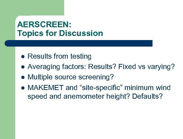 AERSCREEN: Topics for Discussion l l Results from testing Averaging factors: Results? Fixed vs
