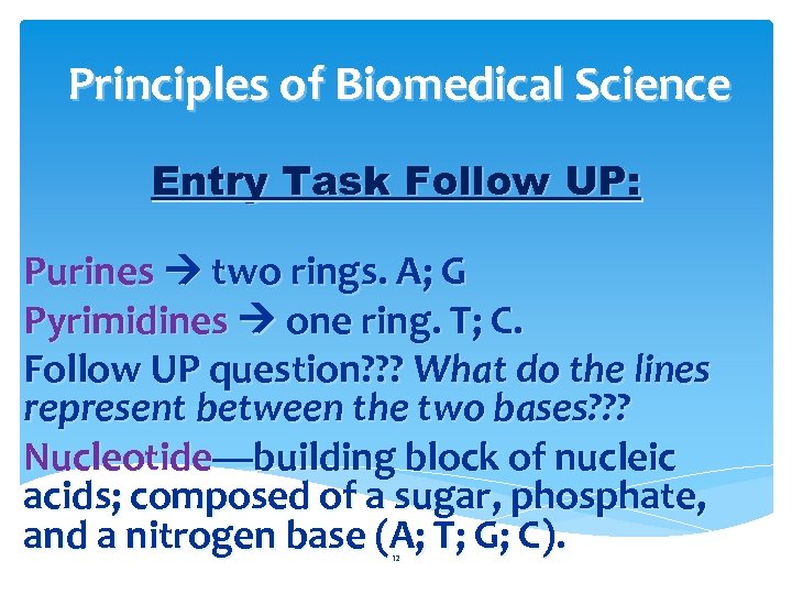 Principles of Biomedical Science Entry Task Follow UP: Purines two rings. A; G Pyrimidines