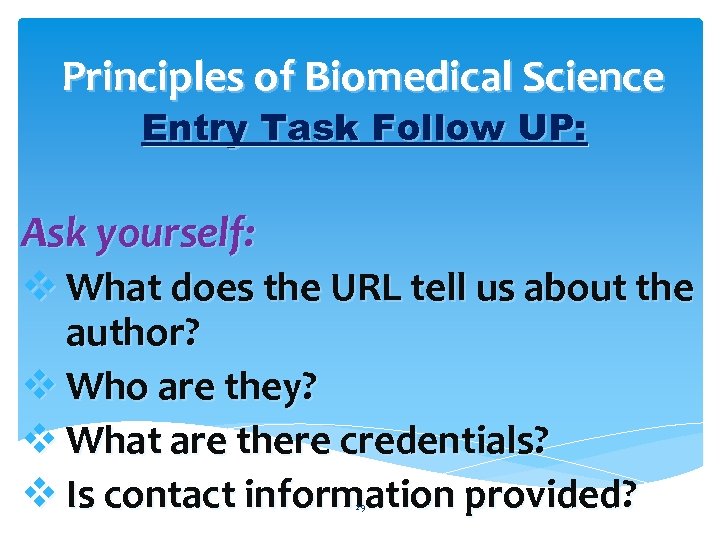 Principles of Biomedical Science Entry Task Follow UP: Ask yourself: v What does the