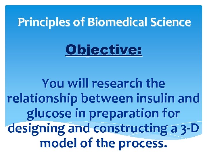 Principles of Biomedical Science Objective: You will research the relationship between insulin and glucose