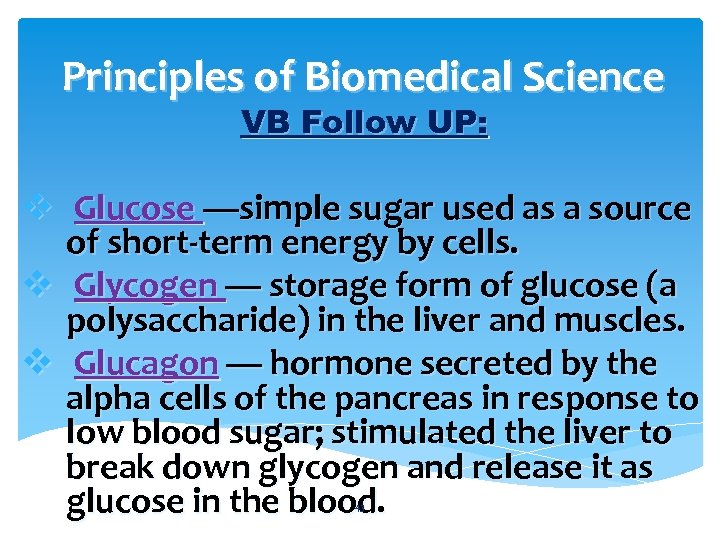 Principles of Biomedical Science VB Follow UP: v Glucose —simple sugar used as a