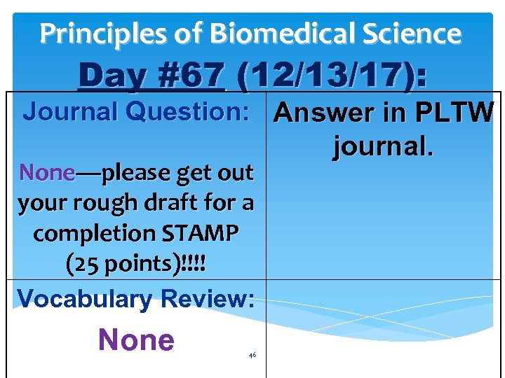 Principles of Biomedical Science Day #67 (12/13/17): Journal Question: Answer in PLTW None—please get