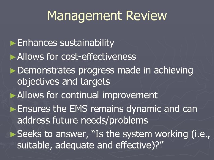 Management Review ► Enhances sustainability ► Allows for cost-effectiveness ► Demonstrates progress made in