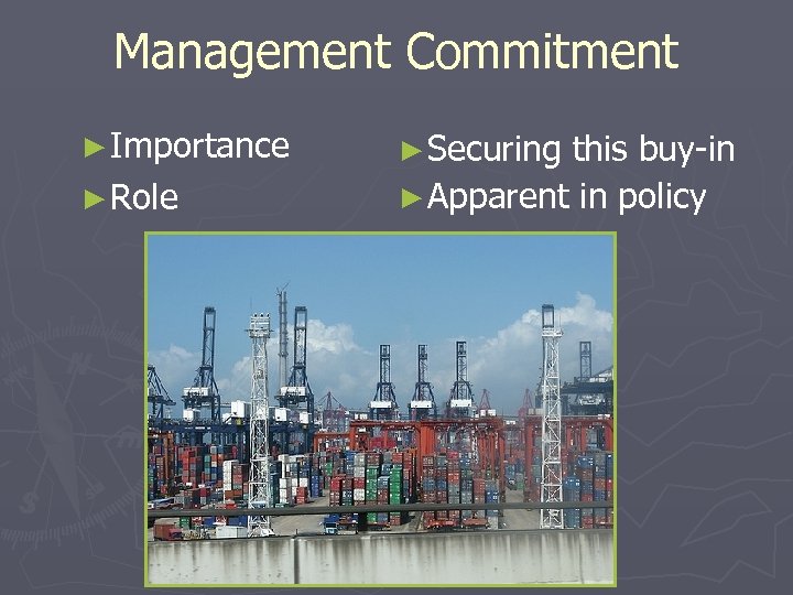 Management Commitment ► Importance ► Securing this buy-in ► Role ► Apparent in policy