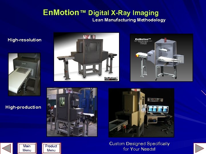 En. Motion™ Digital X-Ray Imaging Lean Manufacturing Methodology High-resolution High-production Main Menu Product Menu