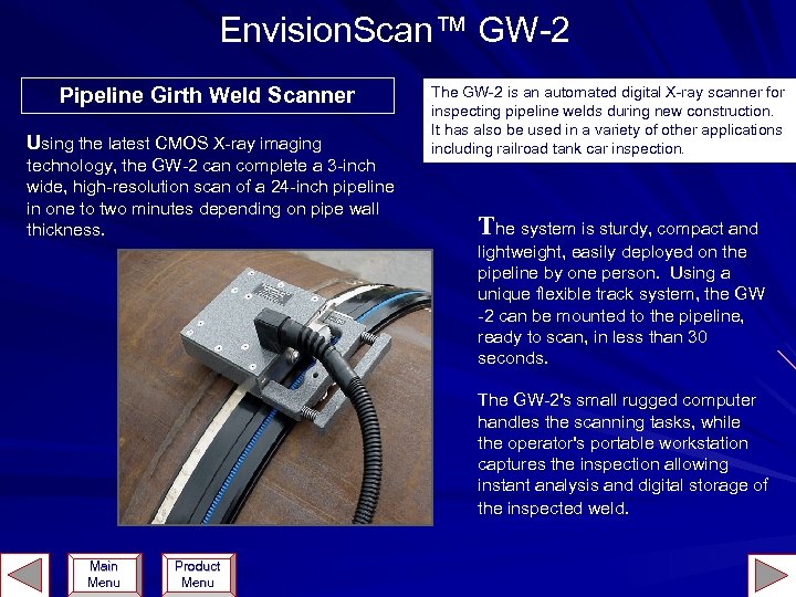 Envision. Scan™ GW-2 Pipeline Girth Weld Scanner Using the latest CMOS X-ray imaging technology,