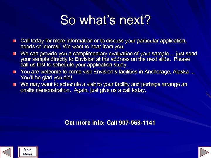 So what’s next? Call today for more information or to discuss your particular application,