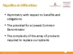 Significant difficulties • Asymmetry with respect to benefits and obligations • The potential for