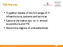 The Survey • To gather details of the full range of IT infrastructure, systems