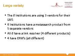 Large variety • The 8 Institutions are using 3 vendors for their LMS •