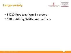 Large variety • 5 D 2 D Products from 3 vendors • 8 IR’s